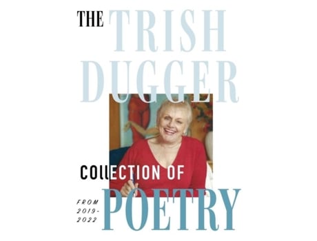 Livro The Trish Dugger Collection Of Poetry From 2019-2022 De Trish Dugger (inglês)