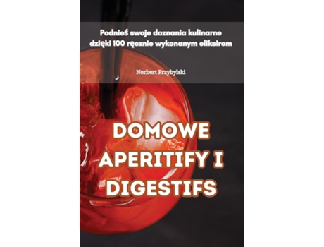 Livro DOMOWE APERITIFY I DIGESTIFS de Norbert Przybylski (Inglês)