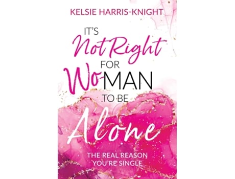 Livro Its Not Right for Wo-Man to Be Alone The Real Reason Youre Single de Kelsie Harris-Knight (Inglês)