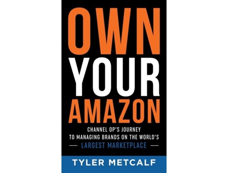 Livro Own Your Amazon Channel Ops Journey to Managing Brands on the Worlds Largest Marketplace de Tyler Metcalf (Inglês)
