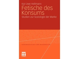 Livro Fetische des Konsums Studien zur Soziologie der Marke Konsumsoziologie und Massenkultur German Edition de Kai-Uwe Hellmann (Alemão)