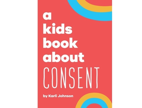 Livro A Kids Book About Consent de Karli Johnson, Rick Delucco et al. (Inglês - Capa Dura)