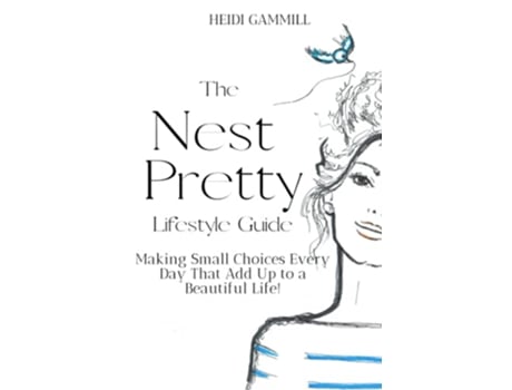 Livro The Nest Pretty Lifestyle Guide Making Small Choices Every Day That Add Up to a Beautiful Life de Heidi Gammill (Inglês)