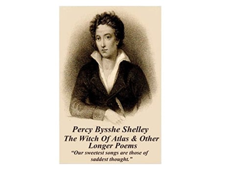 Livro Percy Bysshe Shelley The Witch Of Atlas Other Longer Poems “Our sweetest songs are those of saddest thought” de Percy Bysshe Shelley (Inglês)