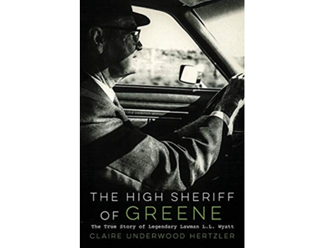 Livro The High Sheriff of Greene The True Story of Legendary Lawman LL Wyatt de Claire Underwood Hertzler (Inglês)