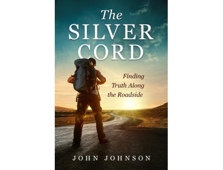 Livro The Silver Cord Finding Truth Along The Roadside De John Johnson (inglês)