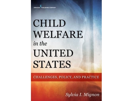 Livro Child Welfare in the United States Challenges Policy and Practice de Sylvia I Mignon MSW PhD (Inglês)
