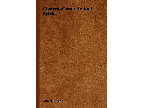 Livro Cement Concrete And Bricks de Alfred B Searle (Inglês)