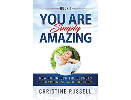 Livro You Are Simply Amazing How to Unlock the Secrets to Happiness and Success de Christine Russell (Inglês)