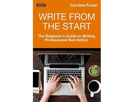 Livro Write From The Start The Beginners Guide to Writing Professional NonFiction Writing Guides de Caroline Foster (Inglês)
