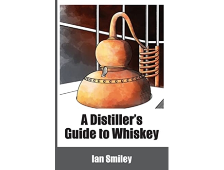 Livro A Distillers Guide to Whiskey de Ian Smiley (Inglês)