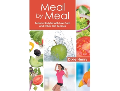 Livro Meal By Meal Reduce Bodyfat With Low Carb And Other Diet Recipes De Dixie Henry E Betty Crawford (inglês)