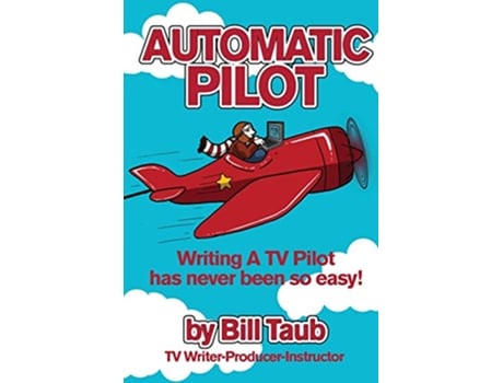 Livro Automatic Pilot Writing A TV Pilot Has Never Been So Easy de Bill Taub (Inglês)