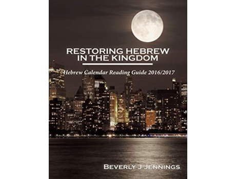 Livro Restoring Hebrew in the Kingdom Reading Guide 20162017 Hebrew Calendar Reading Guide de Beverly J Jennings (Inglês)
