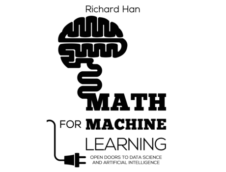 Livro Math for Machine Learning: Open Doors to Data Science and Artificial Intelligence Richard Han (Inglês)