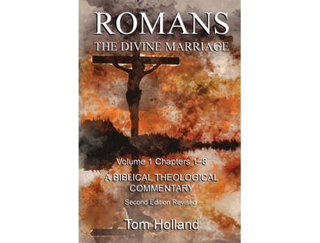 Livro Romans The Divine Marriage Volume 1 Chapters 1-8 A Biblical Theological Commentary, Second Edition Revised De Tom Holland (inglês)