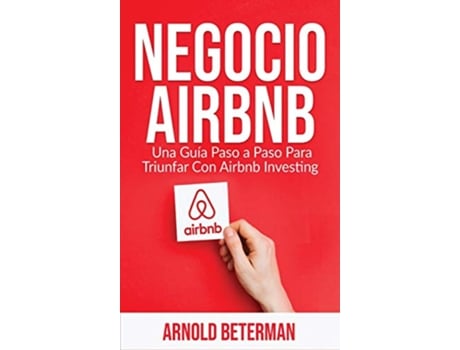 Livro Negocio Airbnb Una Guía Paso a Paso Para Triunfar Con Airbnb Investing Spanish Edition de Arnold Beterman (Espanhol)