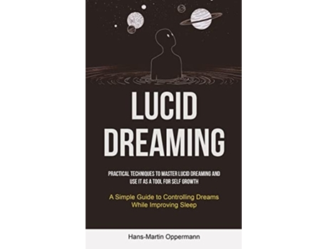 Livro Lucid Dreaming Practical Techniques to Master Lucid Dreaming and Use It as a Tool for self Growth de Hans-Martin Oppermann (Inglês)
