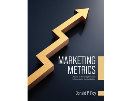 Livro Marketing Metrics A Guide to Measuring Marketing Performance for Decision-Making de Donald P Roy (Inglês)