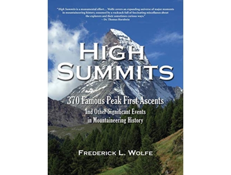 Livro High Summits 370 Famous Peak First Ascents and Other Significant Events in Mountaineering History de Frederick L Wolfe (Inglês)