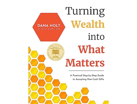 Livro Turning Wealth into What Matters A Practical StepbyStep Guide to Accepting NonCash Gifts de Dana Holt (Inglês)
