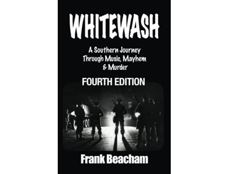 Livro Whitewash A Southern Journey Through Music Mayhem And Murder paperback Or Softback de Beacham Frank (Inglês)