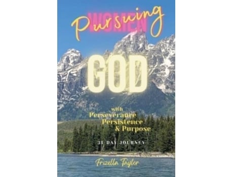 Livro Women Pursuing God With With Perseverance Persistence Purpose De Frizella Taylor (inglês)