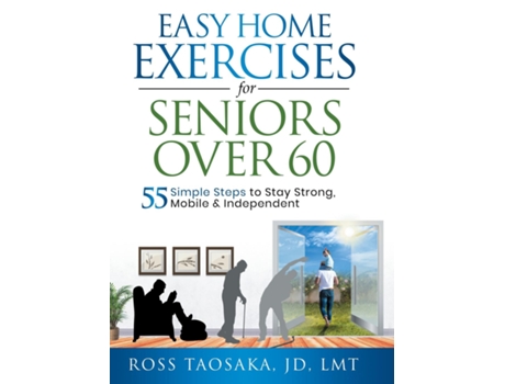 Livro Easy Home Exercises for Seniors Over 60 de Ross Taosaka (Inglês)