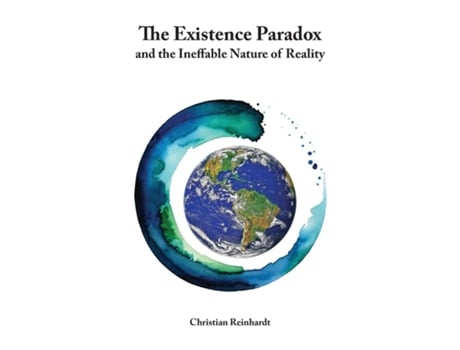 Livro The Existence Paradox and the Ineffable Nature of Reality de Christian Reinhardt (Inglês)