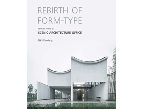Livro Rebirth of Form-type Selected Works of Scenic Architecture Office de Zhu Xiaofeng (Inglês - Capa Dura)