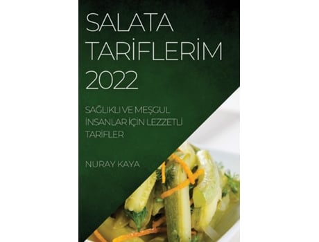 Livro Salata Tari?fleri?m 2022 Saglikli Ve Mesgul I?nsanlar I?çi?n Lezzetli? Tari?fler De Nuray Kaya (inglês)