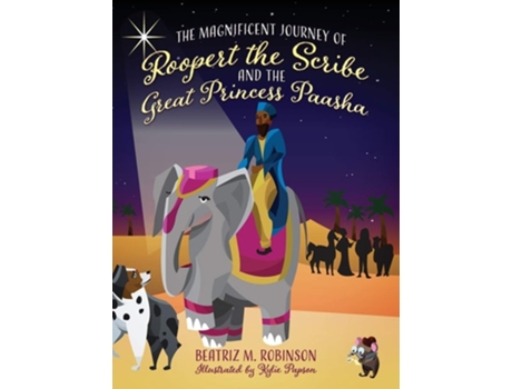 Livro The Magnificent Journey Of Roopert The Scribe And The Great Princess Paasha De Beatriz M Robinson (inglês - Capa Dura)