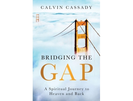 Livro Bridging The Gap A Spiritual Journey To Heaven And Back De Calvin Cassady (inglês)