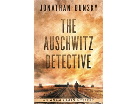 Livro The Auschwitz Detective - Adam Lapid Mysteries 6 De Jonathan Dunsky (inglês)