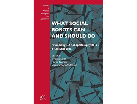 Livro What Social Robots Can and Should Do de J Seibt, M Nørskov et al. (Inglês)