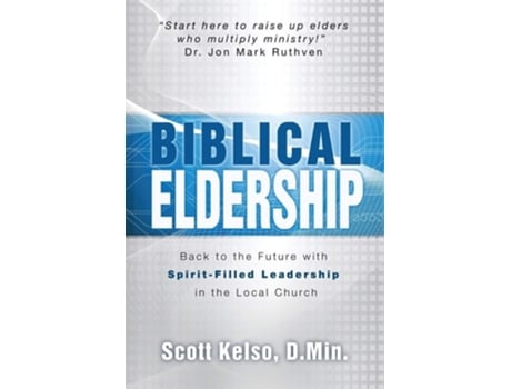 Livro Biblical Eldership Back To The Future With Spirit - Filled Leadership In The Local Church De Scott Kelso (inglês)