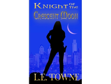 Livro Knight Of The Crescent Moon Crescent Moon Chronicles Book 1 De Le Towne (inglês)