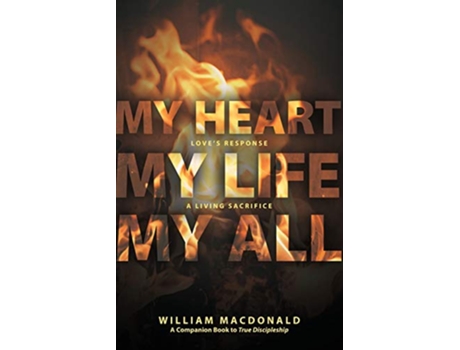 Livro My Heart My Life My All Loves Response a Living Sacrifice de William MacDonald (Inglês)