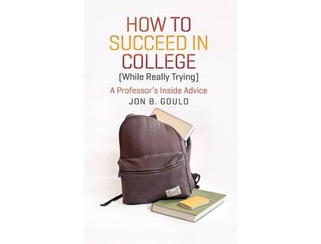 Livro how to succeed in college (while really trying) de jon b. gould (inglês)