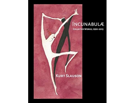 Livro Incunabulae Collected Works 19902015 de Kurt Slauson (Inglês)