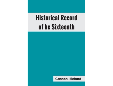 Livro Historical Record Of The Sixteenth, Or, The Bedfordshire Regiment Of Foot De Richard Cannon (inglês)
