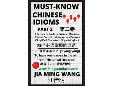 Livro Must-Know Chinese Idioms A Beginners Guide to Essential Mandarin Chinese Proverbs, Meanings, and Sources de Jia Ming Wang (Inglês)
