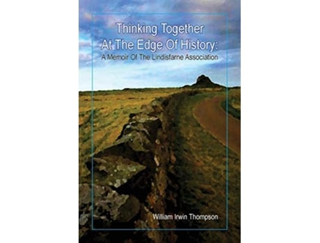 Livro Thinking Together At The Edge Of History A Memoir of the Lindisfarne Association 19722012 de William Irwin Thompson (Inglês)
