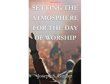 Livro Setting the Atmosphere for the Day of Worship de Joseph S Girdler (Inglês)