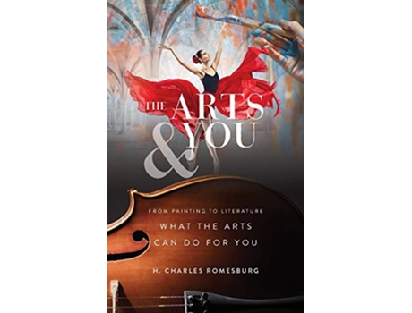 Livro The Arts You From Painting to Literature What the Arts Can Do for You de H Charles Romesburg (Inglês)