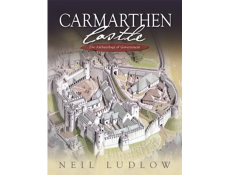 Livro Carmarthen Castle de Neil Ludlow (Inglês - Capa Dura)