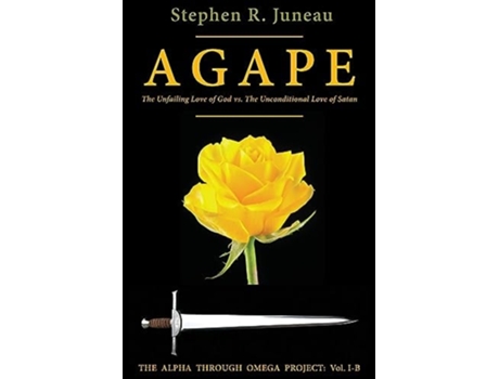 Livro AGAPE - Part B The Unfailing Love of God vs. The Unconditional Love of Satan de Stephen R Juneau (Inglês)