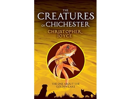 Livro The Creatures of Chichester The one about the golden lake de Christopher Joyce (Inglês)