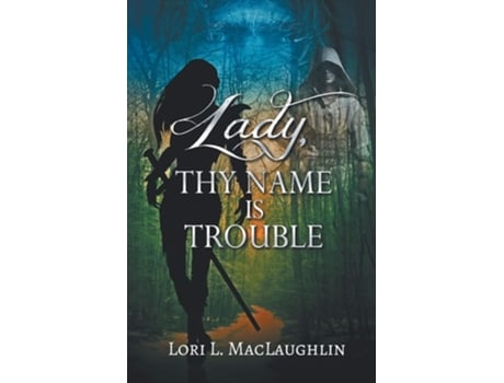 Livro Lady, Thy Name Is Trouble De Lori L Maclaughlin (inglês)