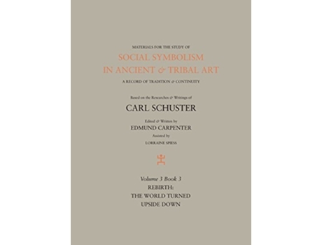 Livro Social Symbolism in Ancient amp Tribal Art Rebirth The World Turned Upside Down de Edmund Carpenter e Carl Schuster (Inglês - Capa Dura)